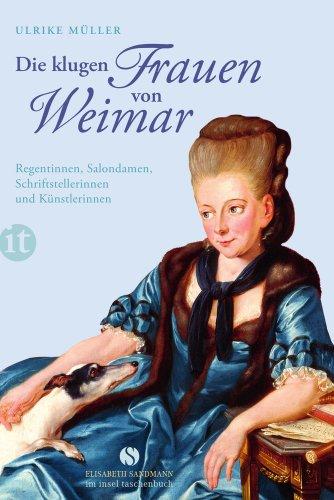 Die klugen Frauen von Weimar: Regentinnen, Salondamen, Schriftstellerinnen und Künstlerinnen (insel taschenbuch)