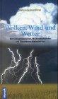 Wolken, Wind und Wetter: Naturerlebnisführer. Mit Klimaphänomenen, Wolkensteckbriefen und Wetterlexikon