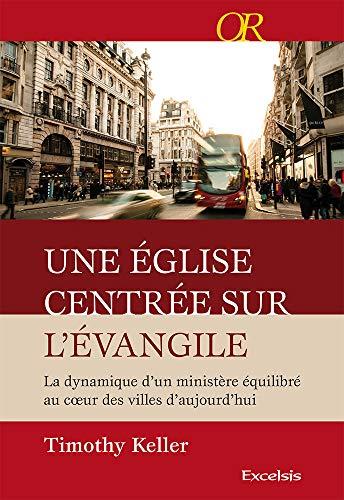 Une Eglise centrée sur l'Evangile : la dynamique d'un ministère équilibré au coeur des villes d'aujourd'hui