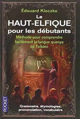 Le haut-elfique pour les débutants : méthode pour comprendre facilement la langue quenya de Tolkien : grammaire, étymologies, prononciation, vocabulaire