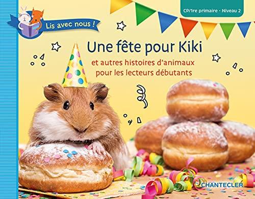 Une fête pour Kiki : et autres histoires d'animaux pour les lecteurs débutants : CP, 1re primaire, niveau 2