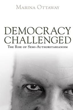 Democracy Challenged: The Rise of Semi-Authoritarianism