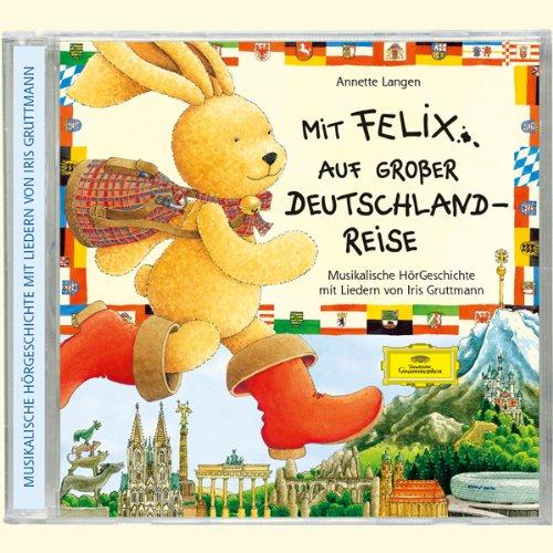 Mit Felix auf großer Deutschlandreise (CD): Musikalische HörGeschichte mit Liedern von Iris Gruttmann