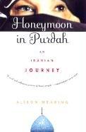 Honeymoon in Purdah: An Iranian Journey