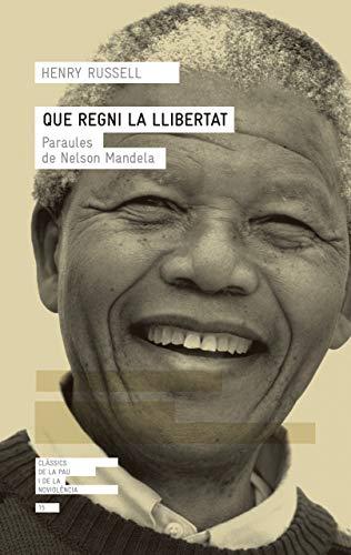 Que regni la llibertat: Paraules de Nelson Mandela (Clàssics de la pau i la noviolència, Band 15)