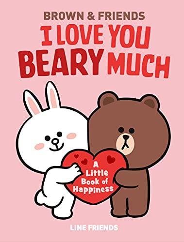 LINE FRIENDS: BROWN & FRIENDS: I Love You Beary Much: A Little Book of Happiness