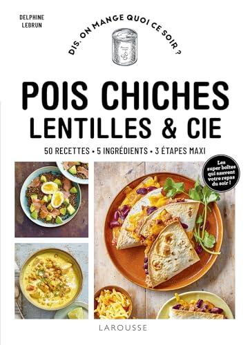 Pois chiches, lentilles & Cie : 50 recettes, 5 ingrédients, 3 étapes maxi