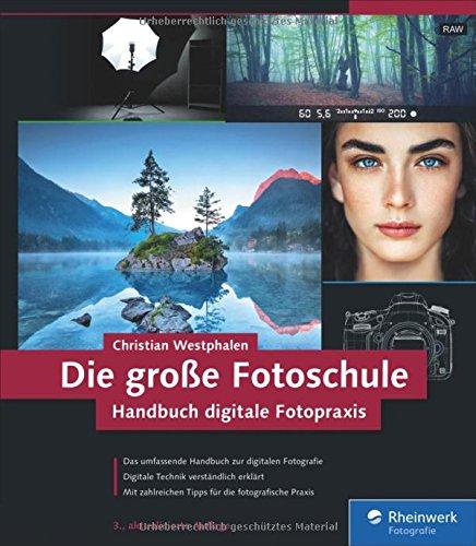 Die große Fotoschule: Das Handbuch zur digitalen Fotografie in der 3. Auflage!