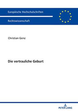 Die vertrauliche Geburt (Europäische Hochschulschriften Recht, Band 5980)