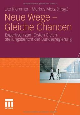 Neue Wege - Gleiche Chancen: Expertisen zum Ersten Gleichstellungsbericht der Bundesregierung