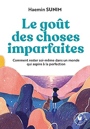 Le goût des choses imparfaites : comment rester soi-même dans un monde qui aspire à la perfection