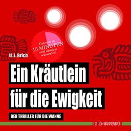 Ein Kräutlein für die Ewigkeit: Der Thriller für die Wanne (Badebuch) (Badebücher für Erwachsene / Wasserfeste Bücher für große Leser)