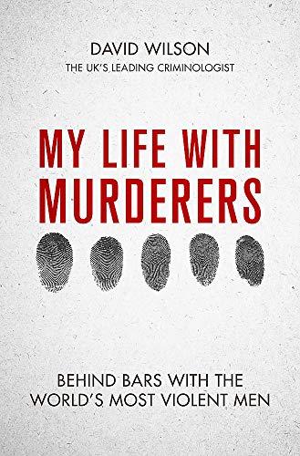 My Life with Murderers: Behind Bars with the World’s Most Violent Men