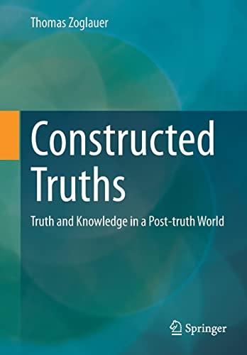 Constructed Truths: Truth and Knowledge in a Post-truth World (ars digitalis)