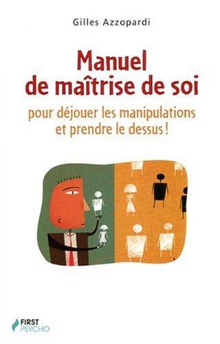 Manuel de maîtrise de soi : pour déjouer les manipulations et prendre le dessus !