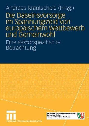 Die Daseinsvorsorge Im Spannungsfeld Von Europäischem Wettbewerb Und Gemeinwohl: Eine sektorspezifische Betrachtung (German Edition)