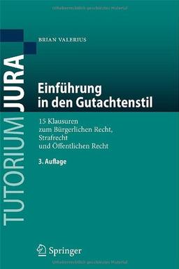 Einfuhrung in den Gutachtenstil: 15 Klausuren zum Burgerlichen Recht, Strafrecht und Offentlichen Recht: 15 Klausuren zum Bürgerlichen Recht, Strafrecht und Öffentlichen Recht (Tutorium Jura)