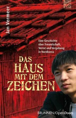 Das Haus mit dem Zeichen: Eine Geschichte über Freundschaft, Verrrat und Vergebung in Nordkorea