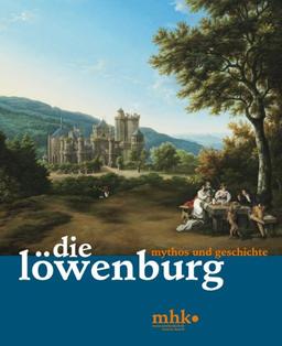 Die Löwenburg: Mythos und Geschichte