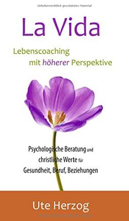 La Vida – Lebenscoaching mit höherer Perspektive: Psychologische Beratung und christliche Werte für Gesundheit, Beruf, Beziehungen