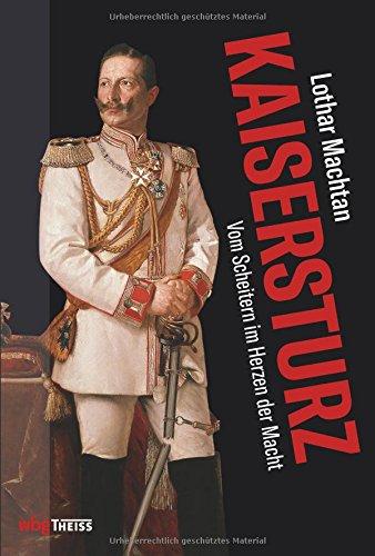 Kaisersturz: Vom Scheitern im Herzen der Macht 1918