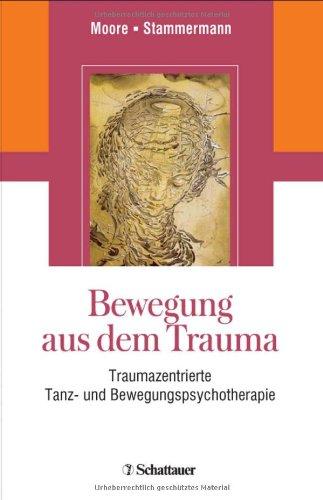 Bewegung aus dem Trauma: Traumazentrierte Tanz- und Bewegungspsychotherapie