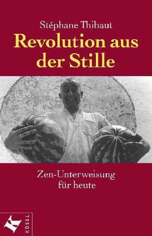 Revolution aus der Stille. Zen- Unterweisung für heute