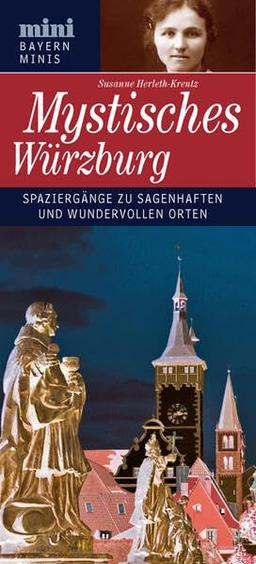 Mystisches Würzburg: Spaziergänge zu sagenhaften und wundervollen Orten (Bayern Minis)