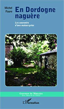 En Dordogne naguère : les souvenirs d'une maison grise