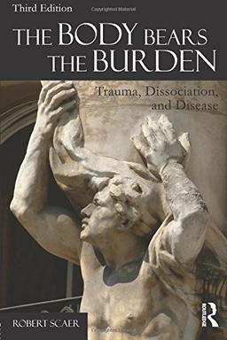 The Body Bears the Burden: Trauma, Dissociation, and Disease