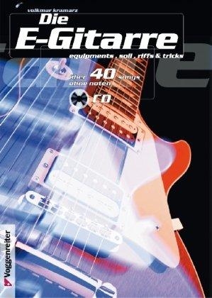 Die E-Gitarre. Mit CD: Equipments, Soli, Riffs und Tricks. Mit über 40 Takes zum Mitspielen auf CD, darunter Songs von Deep Purple, Nirvana, Led Zeppelin, Gary Moore, Rolling Stones u. v. a