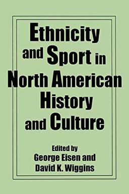 Ethnicity and Sport in North American History and Culture (Contributions to the Study of Popular Culture No. 40)