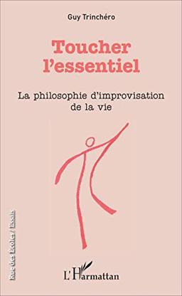 Toucher l'essentiel : la philosophie d'improvisation de la vie