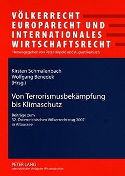 Von Terrorismusbekämpfung bis Klimaschutz: Beiträge zum 32. Österreichischen Völkerrechtstag 2007 in Altaussee (Völkerrecht, Europarecht und Internationales Wirtschaftsrecht)