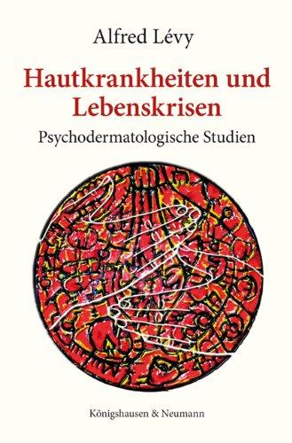 Hautkrankheiten und Lebenskrisen: Psychodermatologische Studien