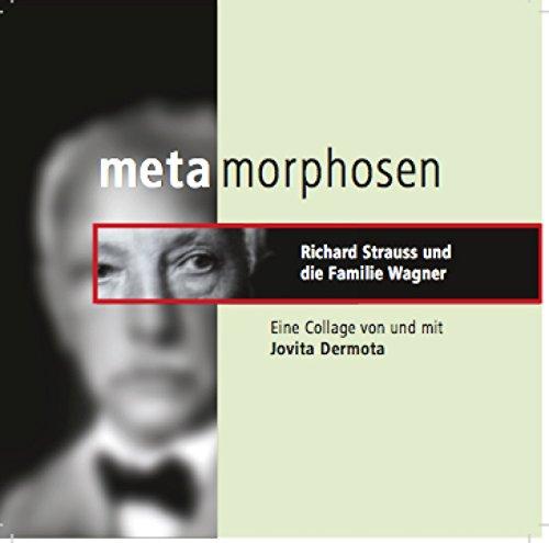 Metamorphosen - Richard Strauss und die Familie Wagner: Eine Collage von und mit Jovita Dermota