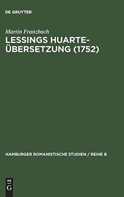 Lessings Huarte-Übersetzung (1752): Die Rezeption und Wirkungsgeschichte des "Examen de ingenios para las ciencias" (1575) in Deutschland (Hamburger romanistische Studien / Reihe B, 29, Band 29)