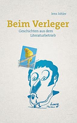 Beim Verleger: Geschichten aus dem Literaturbetrieb