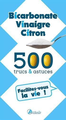 Bicarbonate, vinaigre, citron : 500 trucs & astuces