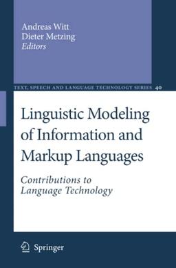 Linguistic Modeling of Information and Markup Languages: Contributions to Language Technology (Text, Speech and Language Technology, Band 40)