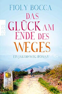 Das Glück am Ende des Weges: Ein Jakobsweg-Roman