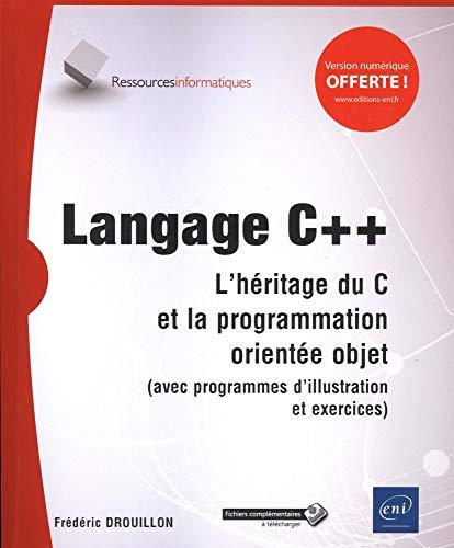 Langage C++ : l'héritage du C et la programmation orientée objet (avec programmes d'illustration et exercices)