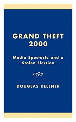 Grand Theft 2000: Media Spectacle and a Stolen Election