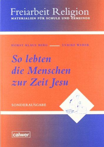 So lebten die Menschen zur Zeit Jesu: Freiarbeit Religion. Materialien für Schule und Gemeinde