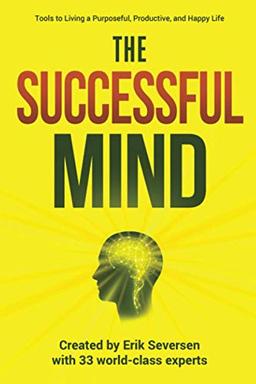 The Successful Mind: Tools to Living a Purposeful, Productive, and Happy Life