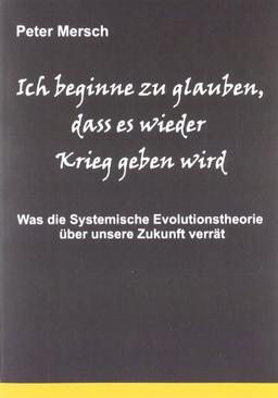 Ich beginne zu glauben, dass es wieder Krieg geben wird: Was die Systemische Evolutionstheorie über unsere Zukunft verrät