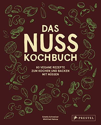 Das Nuss-Kochbuch: 80 vegane Rezepte zum Kochen und Backen mit Nüssen