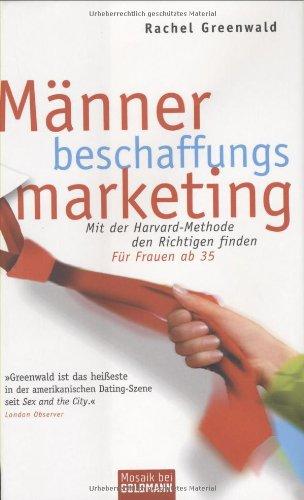 Männerbeschaffungsmarketing. Mit der Harvard-Methode den Richtigen finden