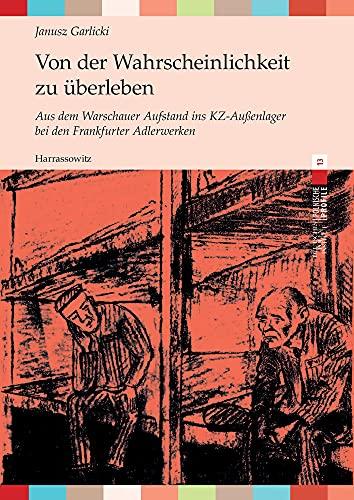 Von der Wahrscheinlichkeit zu überleben: Aus dem Warschauer Aufstand ins KZ-Außenlager bei den Frankfurter Adlerwerken. Aus dem Polnischen von Andrea Rudorff (Polnische Profile)