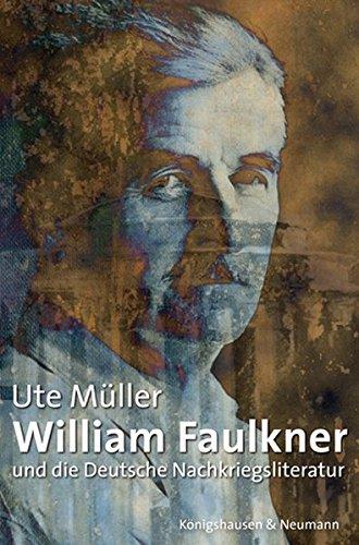 William Faulkner und die Deutsche Nachkriegsliteratur (Epistemata - Würzburger wissenschaftliche Schriften. Reihe Literaturwissenschaft)